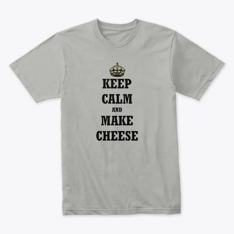 Keep Calm and Make Cheese